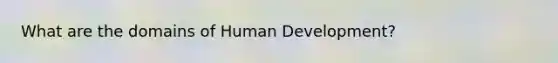 What are the domains of Human Development?