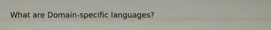 What are Domain-specific languages?