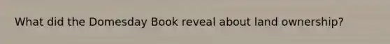 What did the Domesday Book reveal about land ownership?
