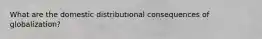 What are the domestic distributional consequences of globalization?