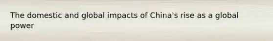 The domestic and global impacts of China's rise as a global power