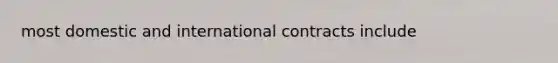 most domestic and international contracts include