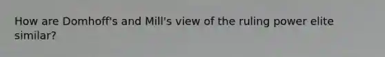 How are Domhoff's and Mill's view of the ruling power elite similar?
