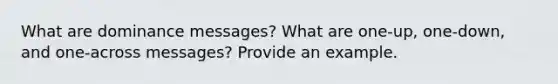 What are dominance messages? What are one-up, one-down, and one-across messages? Provide an example.