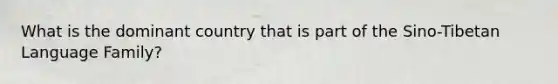 What is the dominant country that is part of the Sino-Tibetan Language Family?