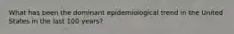 What has been the dominant epidemiological trend in the United States in the last 100 years?