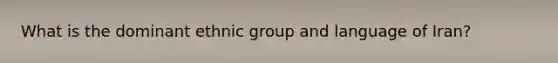 What is the dominant ethnic group and language of Iran?