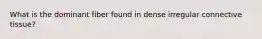 What is the dominant fiber found in dense irregular connective tissue?