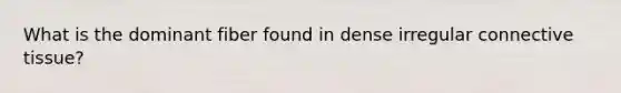 What is the dominant fiber found in dense irregular connective tissue?