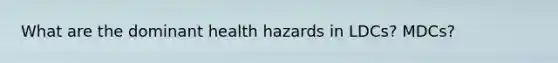 What are the dominant health hazards in LDCs? MDCs?