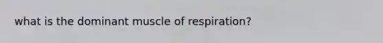 what is the dominant muscle of respiration?