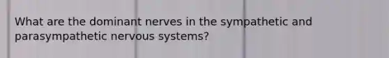 What are the dominant nerves in the sympathetic and parasympathetic nervous systems?