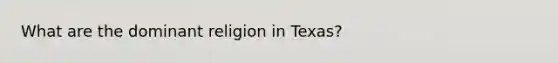 What are the dominant religion in Texas?