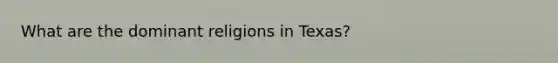 What are the dominant religions in Texas?