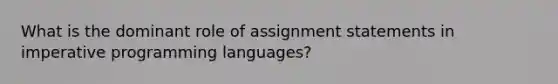 What is the dominant role of assignment statements in imperative programming languages?