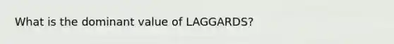 What is the dominant value of LAGGARDS?