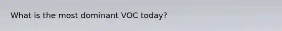 What is the most dominant VOC today?