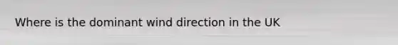 Where is the dominant wind direction in the UK