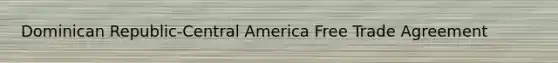 Dominican Republic-Central America Free Trade Agreement