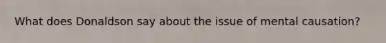 What does Donaldson say about the issue of mental causation?