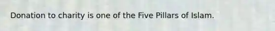 Donation to charity is one of the Five Pillars of Islam.