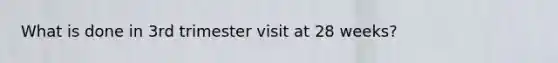 What is done in 3rd trimester visit at 28 weeks?