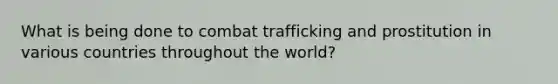 What is being done to combat trafficking and prostitution in various countries throughout the world?