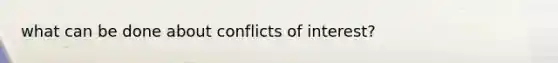 what can be done about conflicts of interest?