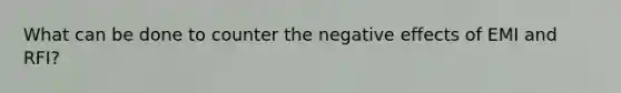 What can be done to counter the negative effects of EMI and RFI?