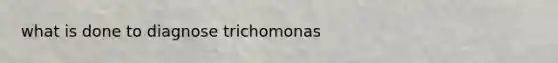 what is done to diagnose trichomonas