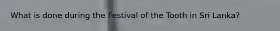 What is done during the Festival of the Tooth in Sri Lanka?