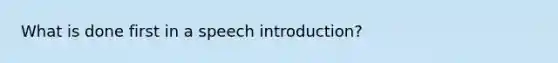 What is done first in a speech introduction?