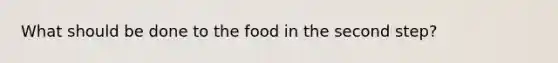 What should be done to the food in the second step?