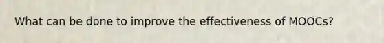 What can be done to improve the effectiveness of MOOCs?