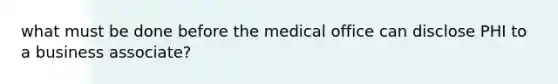 what must be done before the medical office can disclose PHI to a business associate?