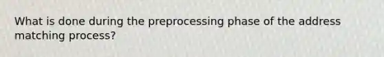 What is done during the preprocessing phase of the address matching process?