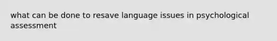 what can be done to resave language issues in psychological assessment