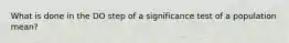 What is done in the DO step of a significance test of a population mean?