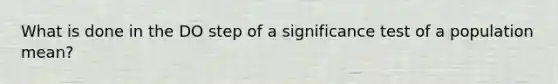 What is done in the DO step of a significance test of a population mean?