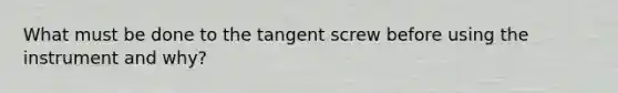 What must be done to the tangent screw before using the instrument and why?