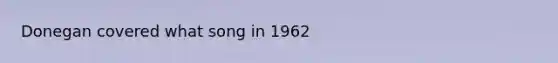 Donegan covered what song in 1962