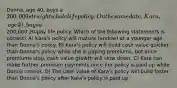 Donna, age 40, buys a 200,000 straight whole life policy. On the same date, Kara, age 40, buys a200,000 20-pay life policy. Which of the following statements is correct? A) Kara's policy will mature (endow) at a younger age than Donna's policy. B) Kara's policy will build cash value quicker than Donna's policy while she is paying premiums, but once premiums stop, cash value growth will slow down. C) Kara can make further premium payments once her policy is paid up while Donna cannot. D) The cash value of Kara's policy will build faster than Donna's policy after Kara's policy is paid up.