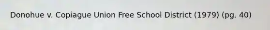 Donohue v. Copiague Union Free School District (1979) (pg. 40)