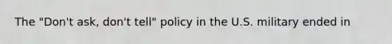 The "Don't ask, don't tell" policy in the U.S. military ended in