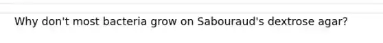 Why don't most bacteria grow on Sabouraud's dextrose agar?