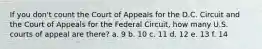 If you don't count the Court of Appeals for the D.C. Circuit and the Court of Appeals for the Federal Circuit, how many U.S. courts of appeal are there? a. 9 b. 10 c. 11 d. 12 e. 13 f. 14