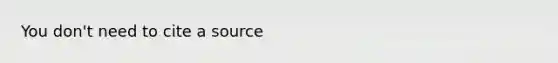 You don't need to cite a source