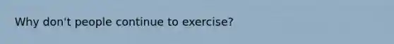 Why don't people continue to exercise?