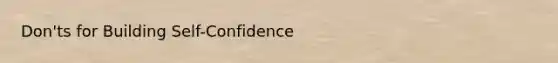 Don'ts for Building Self-Confidence