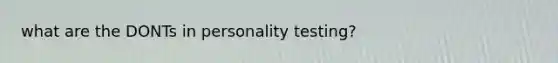 what are the DONTs in personality testing?